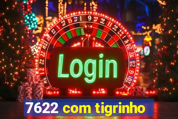 7622 com tigrinho