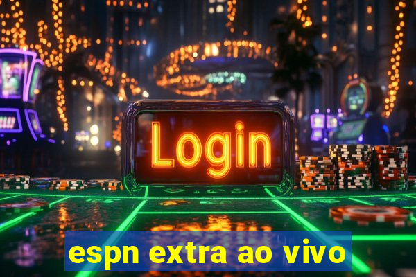 espn extra ao vivo