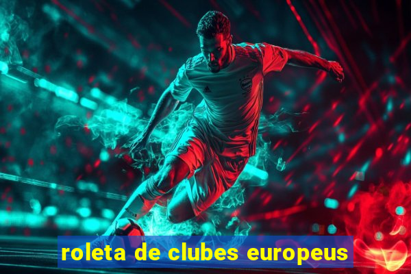 roleta de clubes europeus