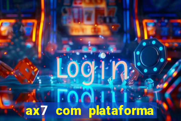 ax7 com plataforma de jogos