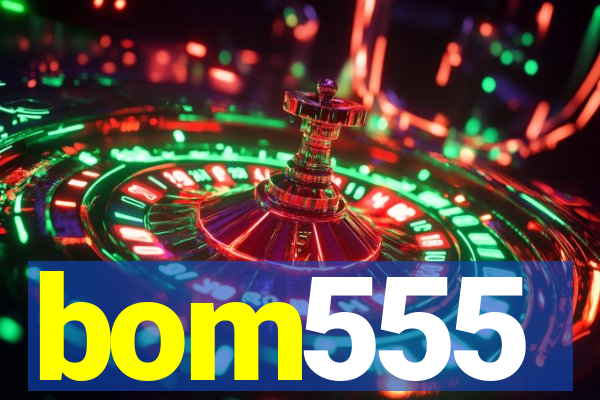 bom555