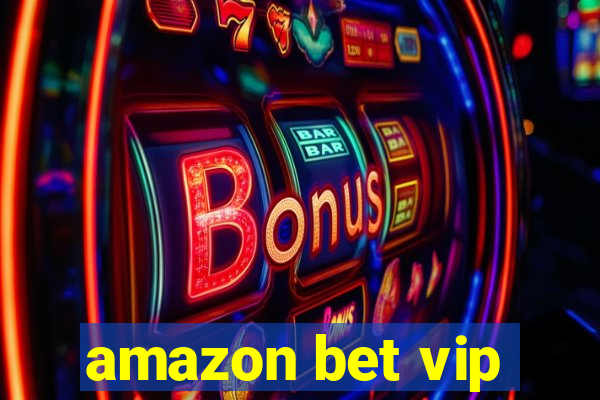 amazon bet vip