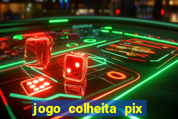 jogo colheita pix paga mesmo