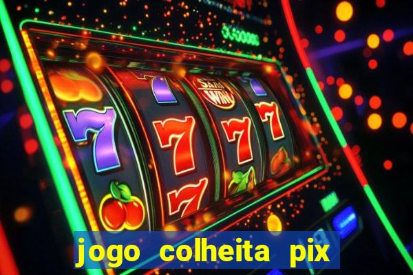 jogo colheita pix paga mesmo