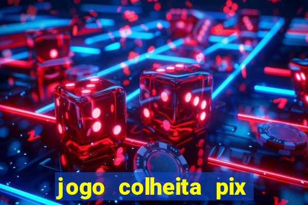 jogo colheita pix paga mesmo