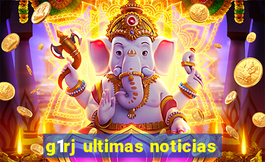 g1rj ultimas noticias