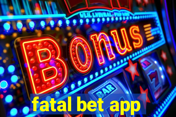 fatal bet app