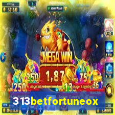 313betfortuneox