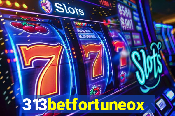 313betfortuneox