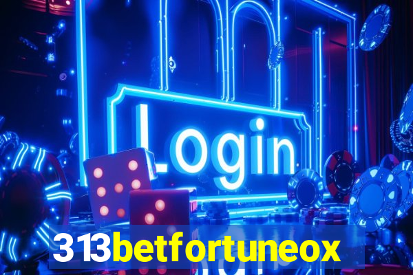 313betfortuneox