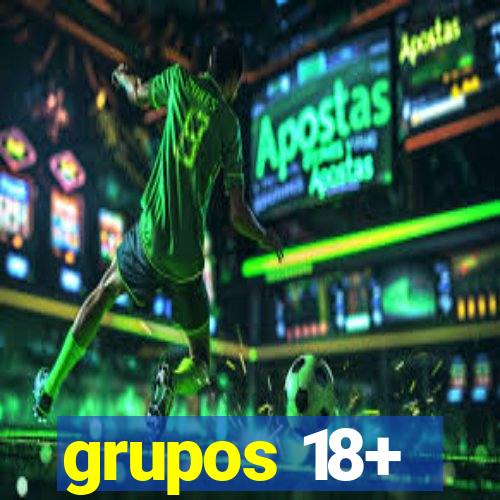 grupos 18+