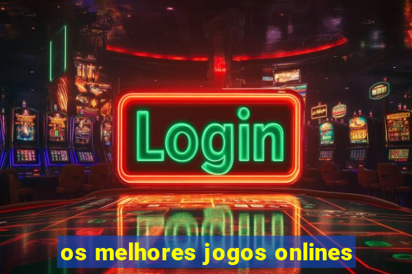 os melhores jogos onlines