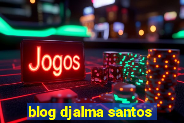 blog djalma santos