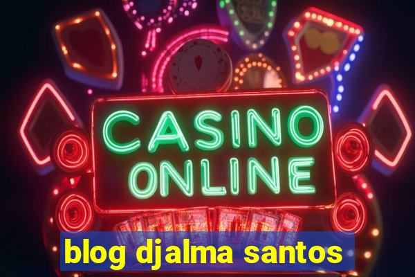 blog djalma santos