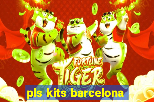 pls kits barcelona