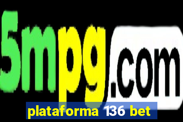 plataforma 136 bet