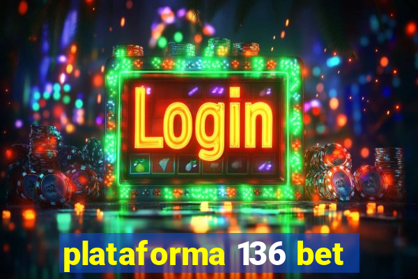 plataforma 136 bet