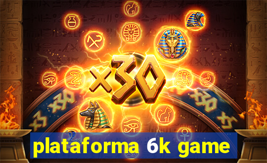 plataforma 6k game