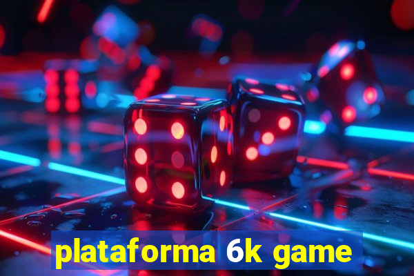 plataforma 6k game