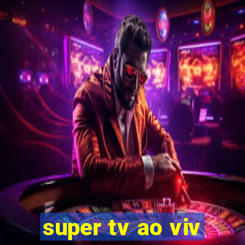 super tv ao viv