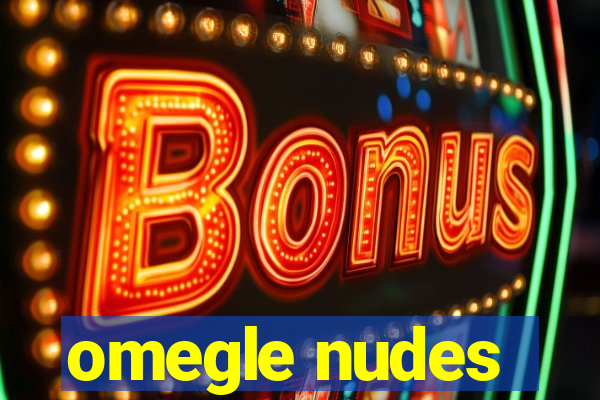 omegle nudes