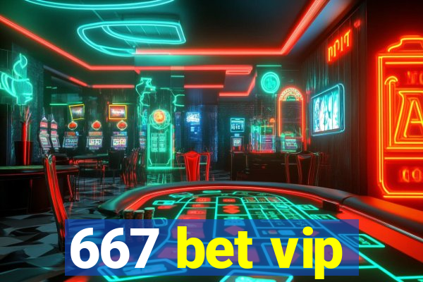 667 bet vip