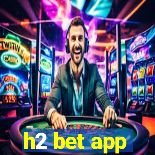 h2 bet app