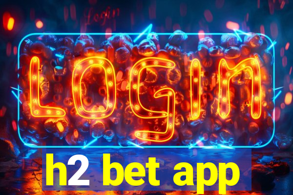 h2 bet app