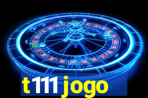 t111 jogo