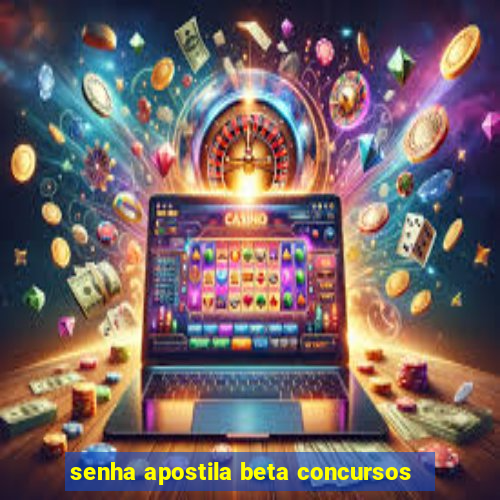 senha apostila beta concursos