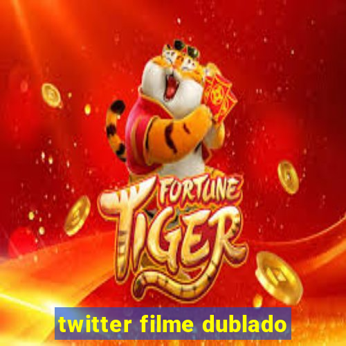 twitter filme dublado