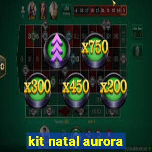 kit natal aurora