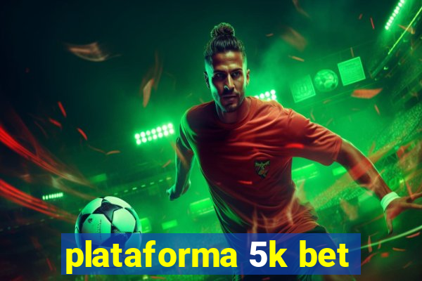 plataforma 5k bet