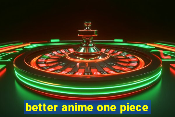 better anime one piece