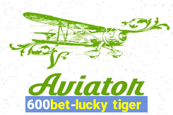 600bet-lucky tiger