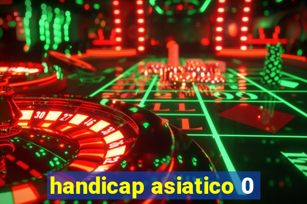 handicap asiatico 0