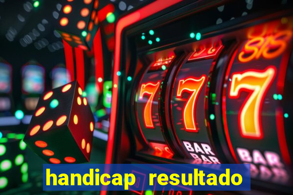 handicap resultado final - 1