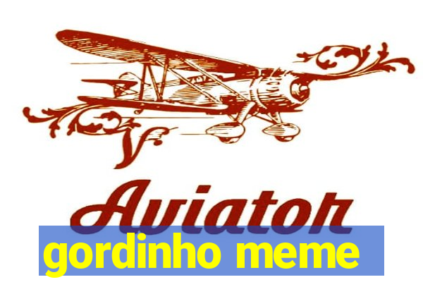 gordinho meme