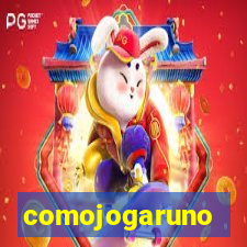 comojogaruno