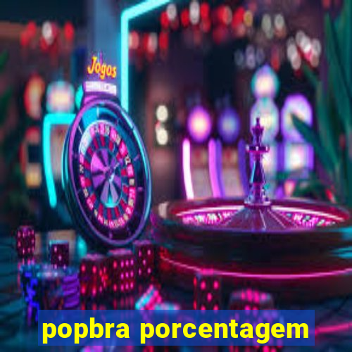 popbra porcentagem