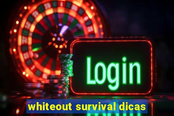 whiteout survival dicas