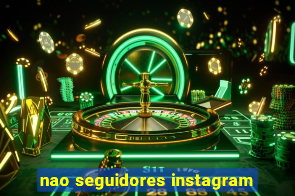 nao seguidores instagram