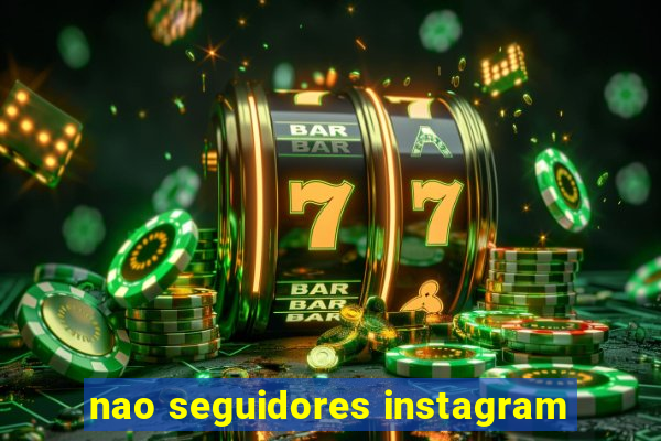 nao seguidores instagram