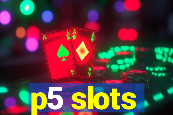 p5 slots