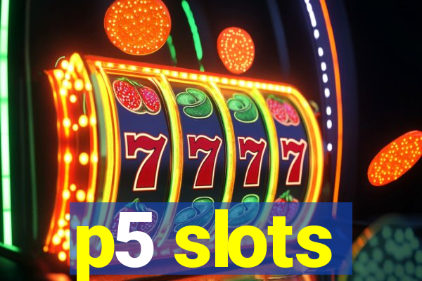 p5 slots