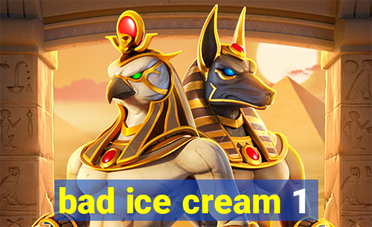 bad ice cream 1