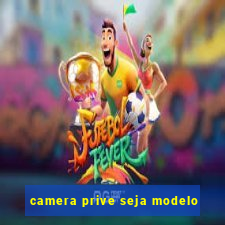 camera prive seja modelo