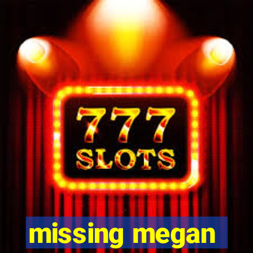 missing megan