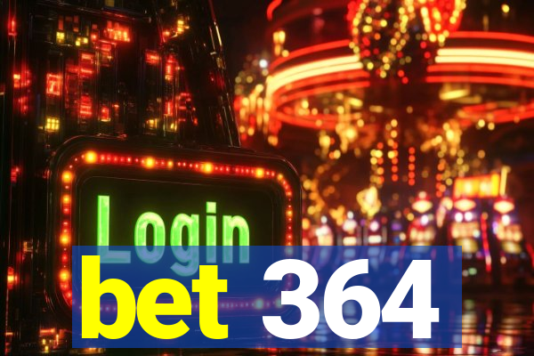 bet 364