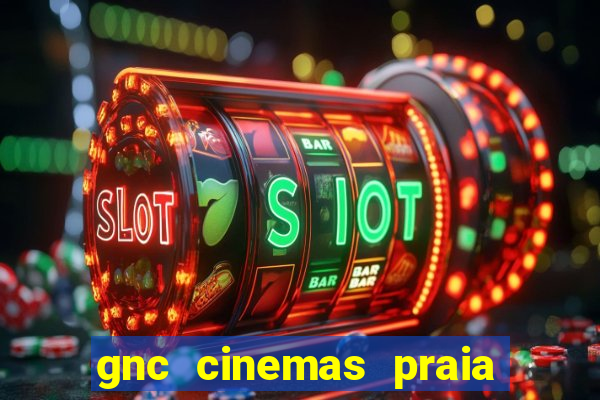 gnc cinemas praia de belas